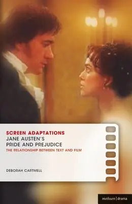 Adaptacje ekranowe: Jane Austen's Pride and Prejudice: Bliskie studium relacji między tekstem a filmem - Screen Adaptations: Jane Austen's Pride and Prejudice: A Close Study of the Relationship Between Text and Film