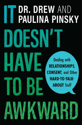To nie musi być krępujące: Radzenie sobie z relacjami, zgodą i innymi trudnymi do omówienia rzeczami - It Doesn't Have to Be Awkward: Dealing with Relationships, Consent, and Other Hard-To-Talk-About Stuff
