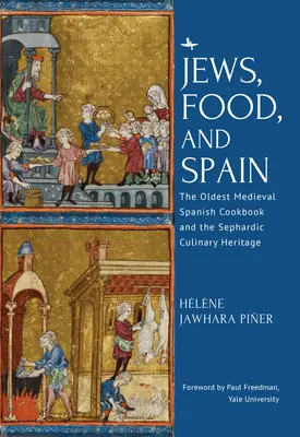 Żydzi, jedzenie i Hiszpania: Najstarsza średniowieczna hiszpańska książka kucharska i sefardyjskie dziedzictwo kulinarne - Jews, Food, and Spain: The Oldest Medieval Spanish Cookbook and the Sephardic Culinary Heritage