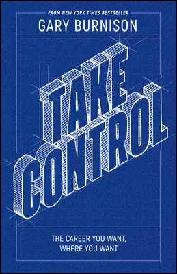 Przejmij kontrolę: Kariera, jakiej pragniesz, tam, gdzie chcesz - Take Control: The Career You Want, Where You Want