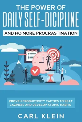 The Power Of Daily Self-Discipline And No More Procrastination 2 in 1 Book: Sprawdzone taktyki produktywności, aby pokonać lenistwo i rozwinąć atomowe nawyki - The Power Of Daily Self -Discipline And No More Procrastination 2 in 1 Book: Proven Productivity Tactics To Beat Laziness And Develop Atomic Habits