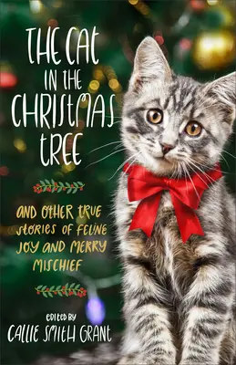 Kot pod choinką: I inne prawdziwe historie o kociej radości i wesołych psotach - The Cat in the Christmas Tree: And Other True Stories of Feline Joy and Merry Mischief