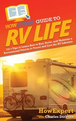 HowExpert Guide to RV Life: 101+ wskazówek, jak kupić, prowadzić i konserwować pojazd rekreacyjny, aby podróżować i żyć w stylu życia RV - HowExpert Guide to RV Life: 101+ Tips to Learn How to Buy, Drive, and Maintain a Recreational Vehicle to Travel and Live the RV Lifestyle