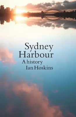 Sydney Harbour: Historia, wydanie zaktualizowane - Sydney Harbour: A History, Updated edition