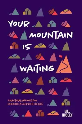 Twoja góra czeka: Praktyczne porady dotyczące tworzenia misji życiowej - Your Mountain Is Waiting: Practical Advice For Forging A Mission In Life