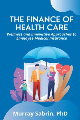 Finanse opieki zdrowotnej: Wellness i innowacyjne podejście do pracowniczego ubezpieczenia medycznego - The Finance of Health Care: Wellness and Innovative Approaches to Employee Medical Insurance