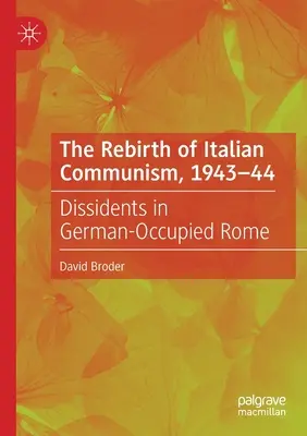 Odrodzenie włoskiego komunizmu, 1943-44: Dysydenci w okupowanym przez Niemców Rzymie - The Rebirth of Italian Communism, 1943-44: Dissidents in German-Occupied Rome