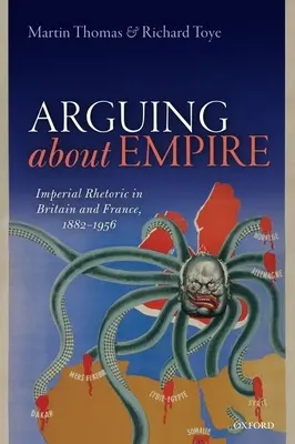 Spór o imperium: retoryka imperialna w Wielkiej Brytanii i Francji, 1882-1956 - Arguing about Empire: Imperial Rhetoric in Britain and France, 1882-1956