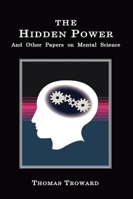 The Hidden Power: I inne artykuły na temat nauk umysłowych - The Hidden Power: And Other Papers on Mental Science