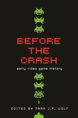 Before the Crash: Wczesna historia gier wideo - Before the Crash: Early Video Game History