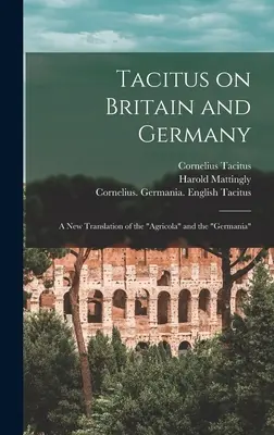 Tacyt o Brytanii i Niemczech: nowe tłumaczenie Agricoli i Germanii - Tacitus on Britain and Germany: a New Translation of the Agricola and the Germania