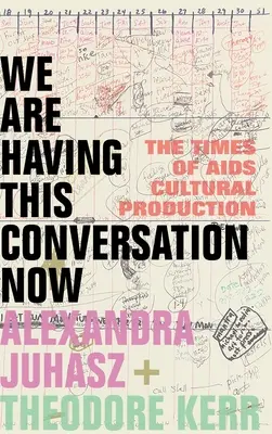 We Are Having This Conversation Now: Czasy produkcji kulturalnej o AIDS - We Are Having This Conversation Now: The Times of AIDS Cultural Production