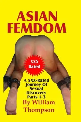 Asian Femdom, części 1-3: Seksualna podróż XXX do odkrycia - Asian Femdom Parts 1-3: An XXX-Rated Journey of Sexual Discovery