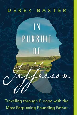 W pogoni za Jeffersonem: Podróż przez Europę z najbardziej kłopotliwym Ojcem Założycielem - In Pursuit of Jefferson: Traveling Through Europe with the Most Perplexing Founding Father
