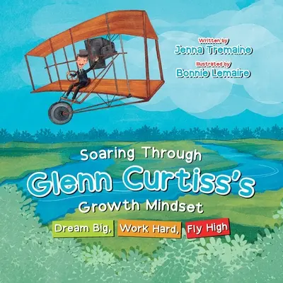 Szybowanie przez nastawienie na rozwój Glenna Curtissa: Wielkie marzenia, ciężka praca, wysokie loty - Soaring through Glenn Curtiss's Growth Mindset: Dream Big, Work Hard, Fly High