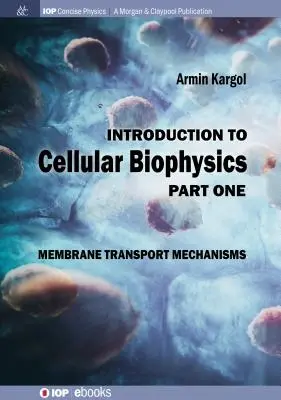 Wprowadzenie do biofizyki komórkowej, tom 1: Mechanizmy transportu błonowego - Introduction to Cellular Biophysics, Volume 1: Membrane Transport Mechanisms