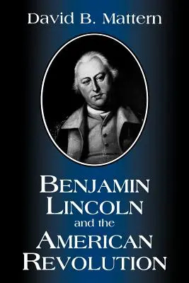 Benjamin Lincoln i rewolucja amerykańska - Benjamin Lincoln and the American Revolution