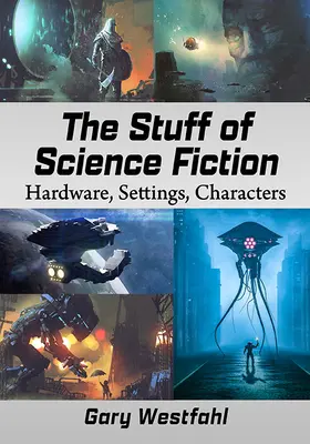 Rzeczy science fiction: Sprzęt, ustawienia, postacie - The Stuff of Science Fiction: Hardware, Settings, Characters