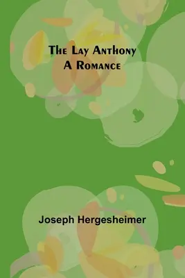The Lay Anthony: Romans - The Lay Anthony: A Romance
