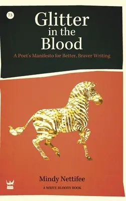 Glitter in the Blood: Manifest poety na rzecz lepszego, odważniejszego pisania - Glitter in the Blood: A Poet's Manifesto for Better, Braver Writing