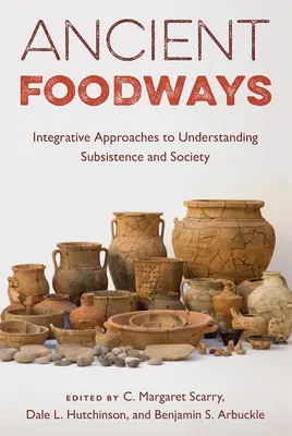 Ancient Foodways: Integracyjne podejścia do zrozumienia egzystencji i społeczeństwa - Ancient Foodways: Integrative Approaches to Understanding Subsistence and Society
