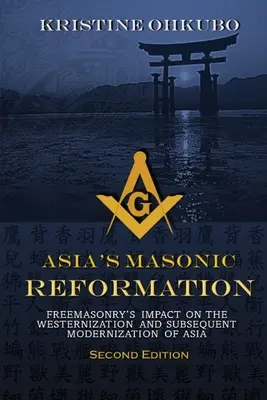 Masońska reformacja w Azji: Wpływ masonerii na westernizację i późniejszą modernizację Azji - Asia's Masonic Reformation: Freemasonry's Impact on the Westernization and Subsequent Modernization of Asia