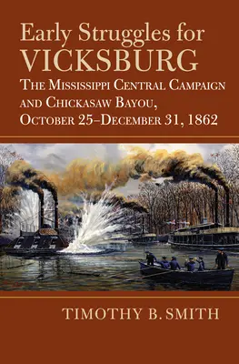 Wczesne walki o Vicksburg: Kampania środkowej Missisipi i Chickasaw Bayou, 25 października - 31 grudnia 1862 r. - Early Struggles for Vicksburg: The Mississippi Central Campaign and Chickasaw Bayou, October 25-December 31, 1862
