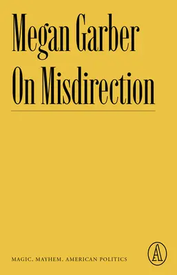 On Misdirection: Magia, chaos, amerykańska polityka - On Misdirection: Magic, Mayhem, American Politics