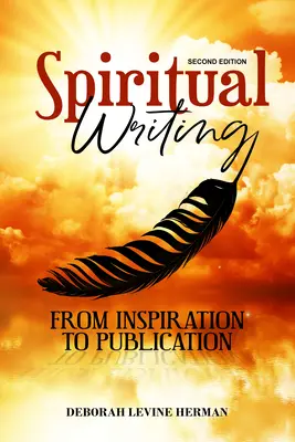 Duchowe pisanie od inspiracji do publikacji 2nd Ed - Spiritual Writing from Inspiration to Publication 2nd Ed