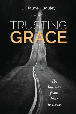 Ufając łasce: Podróż od strachu do miłości - Trusting Grace: The Journey from Fear to Love