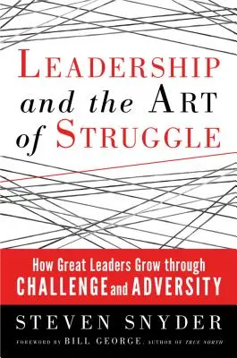 Przywództwo i sztuka walki: Jak wielcy liderzy rozwijają się dzięki wyzwaniom i przeciwnościom losu - Leadership and the Art of Struggle: How Great Leaders Grow Through Challenge and Adversity
