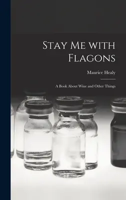 Nie odstępuj mnie na krok: książka o winie i innych rzeczach - Stay Me With Flagons: a Book About Wine and Other Things