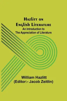 Hazlitt o literaturze angielskiej: Wprowadzenie do oceny literatury - Hazlitt on English Literature: An Introduction to the Appreciation of Literature