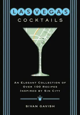 Koktajle Las Vegas: Ponad 100 przepisów inspirowanych miastem grzechu - Las Vegas Cocktails: Over 100 Recipes Inspired by Sin City