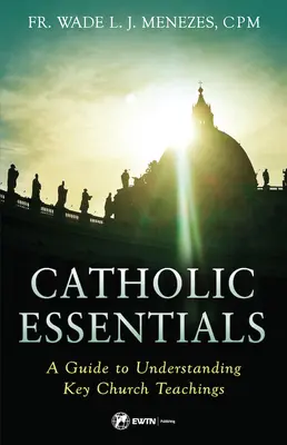 Podstawy katolicyzmu: Przewodnik do zrozumienia kluczowych nauk Kościoła - Catholic Essentials: A Guide to Understanding Key Church Teachings