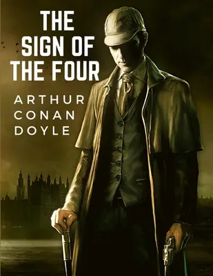 Znak czterech: Druga powieść sir Arthura Conan Doyle'a o postaci Sherlocka Holmesa - The Sign Of The Four: The Second Novel-length by Sir Arthur Conan Doyle about the Character of Sherlock Holmes