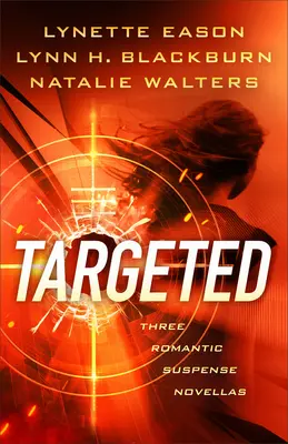 Targeted: Trzy romantyczne powieści sensacyjne - Targeted: Three Romantic Suspense Novellas