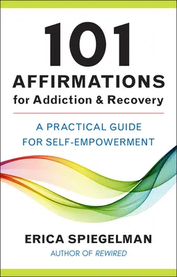 101 afirmacji dla uzależnienia i powrotu do zdrowia: Praktyczny przewodnik po samowzmocnieniu - 101 Affirmations for Addiction & Recovery: A Practical Guide for Self-Empowerment