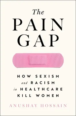 Przepaść bólu: jak seksizm i rasizm w służbie zdrowia zabijają kobiety - The Pain Gap: How Sexism and Racism in Healthcare Kill Women