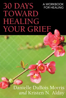 30 Days Toward Healing Your Grief: Książka ćwiczeń dla uzdrowienia - 30 Days Toward Healing Your Grief: A Workbook for Healing