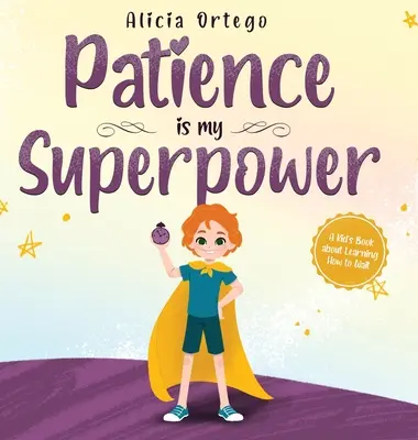 Cierpliwość jest moją supermocą: Książka dla dzieci o nauce czekania - Patience is my Superpower: A Kid's Book about Learning How to Wait