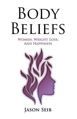 Przekonania dotyczące ciała - kobiety, utrata wagi i szczęście - Body Beliefs - Women, Weight Loss, And Happiness