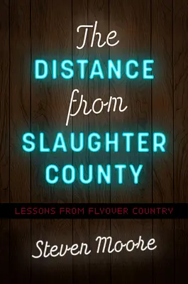 Odległość od Slaughter County: Lekcje z Flyover Country - The Distance from Slaughter County: Lessons from Flyover Country