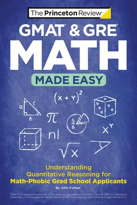 GMAT & GRE Math Made Easy: Zrozumienie rozumowania ilościowego dla kandydatów do szkół wyższych z fobią matematyczną - GMAT & GRE Math Made Easy: Understanding Quantitative Reasoning for Math-Phobic Grad School Applicants