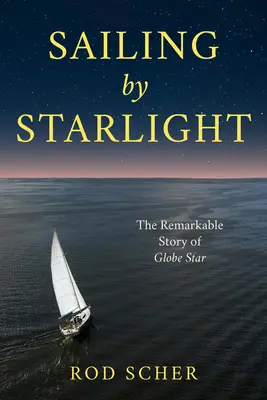 Żeglowanie w świetle gwiazd: Niezwykła podróż statku Globe Star - Sailing by Starlight: The Remarkable Voyage of Globe Star