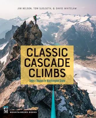 Klasyczne wspinaczki kaskadowe: Wybrane trasy w stanie Waszyngton - Classic Cascade Climbs: Select Routes in Washington State