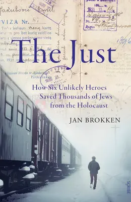 Sprawiedliwi: Jak sześciu nieprawdopodobnych bohaterów uratowało tysiące Żydów przed Holokaustem - The Just: How Six Unlikely Heroes Saved Thousands of Jews from the Holocaust