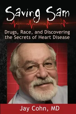 Ratując Sama: Narkotyki, rasa i odkrywanie sekretów chorób serca - Saving Sam: Drugs, Race, and Discovering the Secrets of Heart Disease