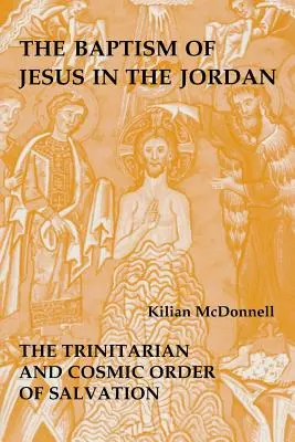 Chrzest Jezusa w Jordanie: trynitarny i kosmiczny porządek zbawienia - Baptism of Jesus in the Jordan: The Trinitarian and Cosmic Order of Salvation