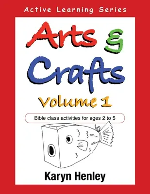 Sztuka i rzemiosło, tom 1: Zajęcia biblijne dla dzieci w wieku od 2 do 5 lat - Arts and Crafts Volume 1: Bible Class Activities for Ages 2 to 5